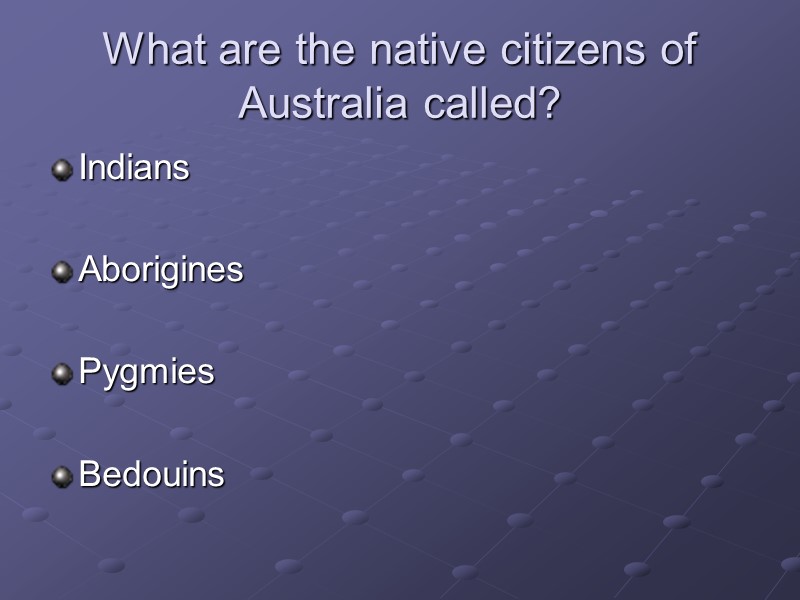What are the native citizens of Australia called? Indians  Aborigines  Pygmies 